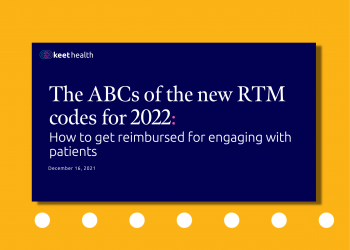 The ABCs of the new RTM codes for 2022: How to get reimbursed for engaging with patients